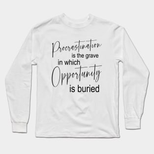 Procrastination is the grave in which opportunity is buried | Procrastination Long Sleeve T-Shirt